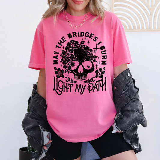 May The Bridges I Burn Light My Path Tee